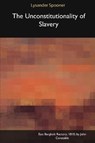 The Unconstitutionality of Slavery - SPOONER,  Lysander - 9781366459121