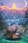DELPHINE & THE DARK THREAD - Alyssa Moon - 9781368048330