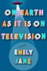 On Earth as It Is on Television - Emily Jane - 9781368092999
