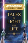 Star Wars: The High Republic: Tales of Light and Life - Zoraida Cordova ; Tessa Gratton ; Claudia Gray ; Justina Ireland - 9781368093798