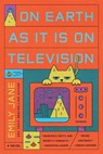 On Earth as It Is on Television - Emily Jane - 9781368101202