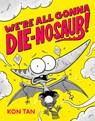 We're All Gonna Die-nosaur! - Kon Tan - 9781368101646