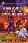 Rick Riordan Presents: Serwa Boateng's Guide to Saving the World - Roseanne A. Brown - 9781368102919