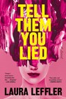 Tell Them You Lied - Laura Leffler - 9781368103763
