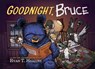 Goodnight, Bruce - Ryan T. Higgins - 9781368108737