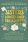 Sisters Loved and Treasured: Stories of Unbreakable Bonds - Deborah Roberts - 9781368115810