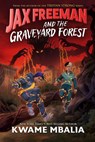 Jax Freeman and the Graveyard Forest - Kwame Mbalia - 9781368118606