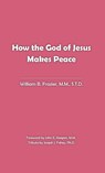 How the God of Jesus Makes Peace - William Frazier - 9781370007769