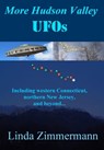 More Hudson Valley UFOs, Including western Connecticut, northern New Jersey, and Beyond - Linda Zimmermann - 9781370013524
