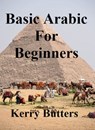 Basic Arabic For Beginners. - Kerry Butters - 9781370021161