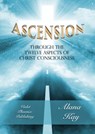 Ascension Through the Twelve Aspects of Christ Consciousness - Alana Kay - 9781370023875