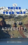 Think Your Way Out Of Adversity - Chris Cook - 9781370035533