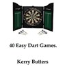 40 Easy Dart Games. - Kerry Butters - 9781370039852