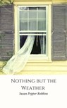 Nothing But the Weather - Susan Pepper Robbins - 9781370050536