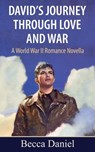 David’s Journey Through Love and War: A World War II Romance Novella - Becca Daniel - 9781370054763