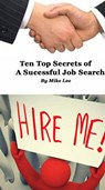 Ten Top Secrets of a Successful Job Search - Mike Lee - 9781370054961