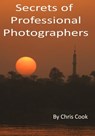 Secrets of Professional Photographers - Chris Cook - 9781370067466