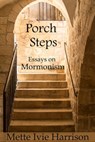 Porch Steps: Essays On Mormonism - Mette Ivie Harrison - 9781370068326