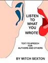 Listen To What You Wrote! Text-To-Speech for Writers and Others - Mitch Sexton - 9781370070763