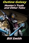 Outlaw Galaxy: Hunter's Truth and Other Tales - Bill Smith - 9781370072439