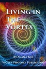 Living in the Vortex - Alana Kay - 9781370075935