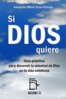 Si Dios quiere. Guía práctica para discernir la voluntad de Dios en tu vida cotidiana - Alejandra María Sosa Elízaga - 9781370079537