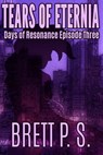 Tears of Eternia: Days of Resonance Episode Three - Brett P. S. - 9781370095810