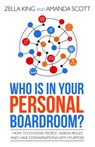 Who Is In Your Personal Boardroom? How to Choose People, Assign Roles and Have Conversations With Purpose - Zella King ; Amanda Scott - 9781370101085