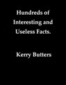 Hundreds Of Interesting And Useless Facts. - Kerry Butters - 9781370117994