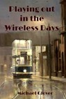 Playing Out in the Wireless Days - Michael Glover - 9781370121830