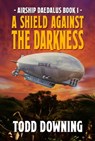 Airship Daedalus: A Shield Against the Darkness - Todd Downing - 9781370133222