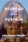 A Redhead at the Pushkin - John Francis Kinsella - 9781370155101