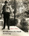Recollections of a Small Town Cop - John White - 9781370166954