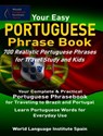 Your Easy Portuguese Phrase Book 700 Realistic Portuguese Phrases for Travel Study and Kids - World Language Institute Spain - 9781370196647