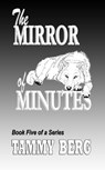 The Mirror of Minutes ... Book 5 of the 5-Ever Series - Tammy Berg - 9781370203413