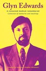 Glyn Edwards: A Renowned Medium Remembered ~ Collection of Memories and Teachings - Glyn Edwards ; Santoshan (Stephen Wollaston) - 9781370212538