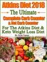 Atkins Diet 2018 The Ultimate Complete Carb Counter & Net Carb Counter For The Atkins Diet & Keto Weight Loss Diet - Scott Turner - 9781370225675