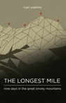 The Longest Mile: Nine Days in the Great Smoky Mountains - Ryan Watkins - 9781370238859