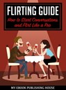Flirting Guide: How to Start Conversations and Flirt Like a Pro - myebook - 9781370262328