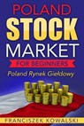 Poland Stock Market for Beginners Book: Polish Rynek Giełdowy - Franciszek Kowalski - 9781370264636