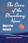 The Curse of the Strawberry Moon: A Caviston Sisters Mystery - Mary Pat Hyland - 9781370268764