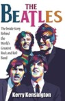 The Beatles! The Inside Story Behind the World's Greatest Rock and Roll Band by Kerry Kensington - Kerry Kensington - 9781370279425