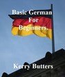 Basic German For Beginners. - Kerry Butters - 9781370281855