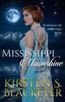 Mississippi Moonshine - Kirsten S. Blacketer - 9781370293667