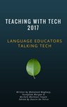 Teaching with Tech 2017: Language Educators Talking Tech - Dustin De Felice ; YoungOak Morgan ; Michele Wellman-Teeple ; Mohamed Moghazy - 9781370329151