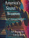 America's Secret Weapon 4th Edition - Charles Miller - 9781370340866