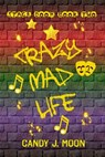 Crazy Mad Life - Candy J. Moon - 9781370347629