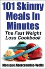 101 Skinny Meals In Minutes: The Fast Weight Loss Cookbook - Special Library Edition - Monique Abercrombie-Wells - 9781370349845
