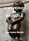 A Weekend in Brussels - John Francis Kinsella - 9781370359936