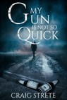 My Gun Is Not So Quick - Craig Strete - 9781370379934
